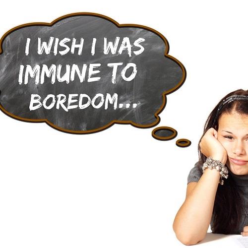 I Wish I Was Immune To Boredom
